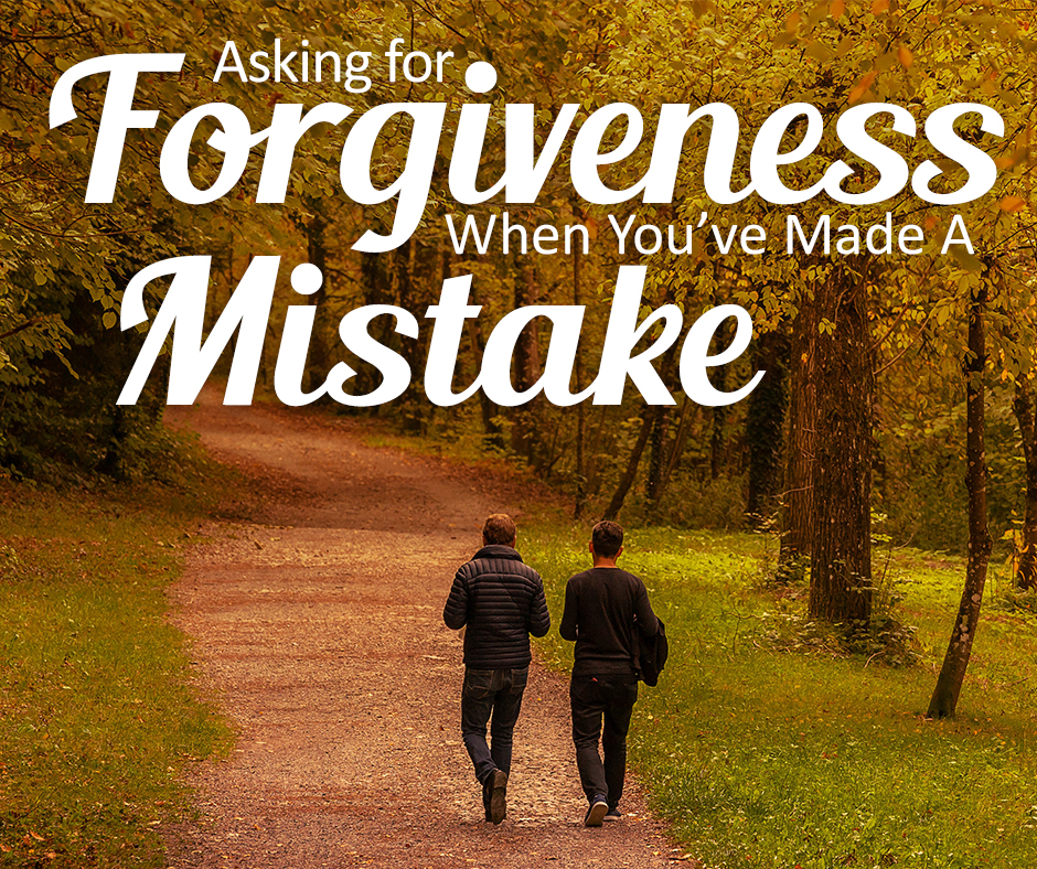 Asking for forgiveness when you have made a mistake